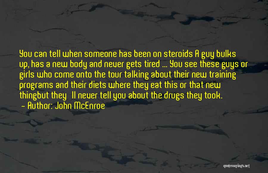 John McEnroe Quotes: You Can Tell When Someone Has Been On Steroids A Guy Bulks Up, Has A New Body And Never Gets