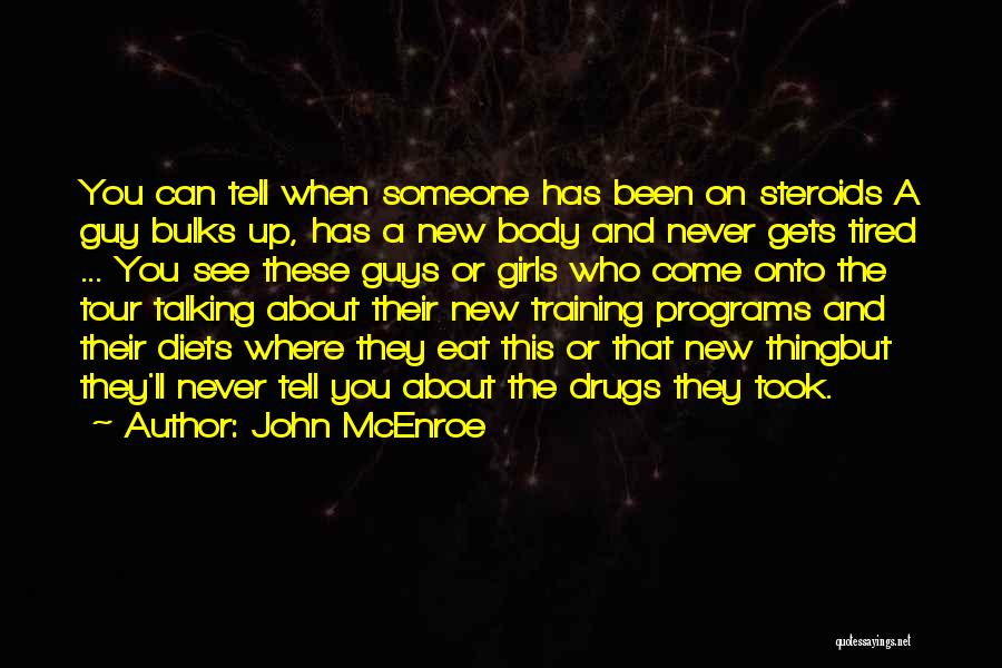 John McEnroe Quotes: You Can Tell When Someone Has Been On Steroids A Guy Bulks Up, Has A New Body And Never Gets