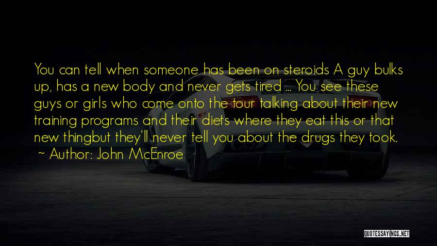 John McEnroe Quotes: You Can Tell When Someone Has Been On Steroids A Guy Bulks Up, Has A New Body And Never Gets