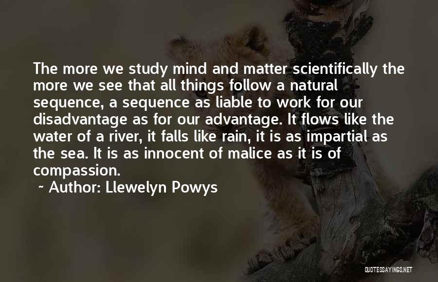 Llewelyn Powys Quotes: The More We Study Mind And Matter Scientifically The More We See That All Things Follow A Natural Sequence, A
