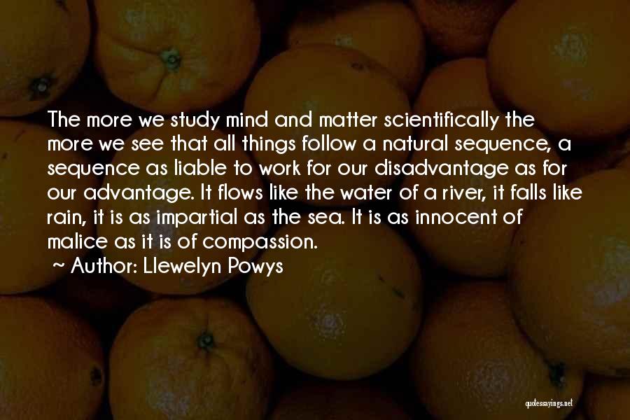Llewelyn Powys Quotes: The More We Study Mind And Matter Scientifically The More We See That All Things Follow A Natural Sequence, A