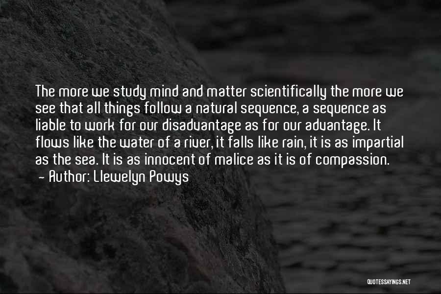 Llewelyn Powys Quotes: The More We Study Mind And Matter Scientifically The More We See That All Things Follow A Natural Sequence, A