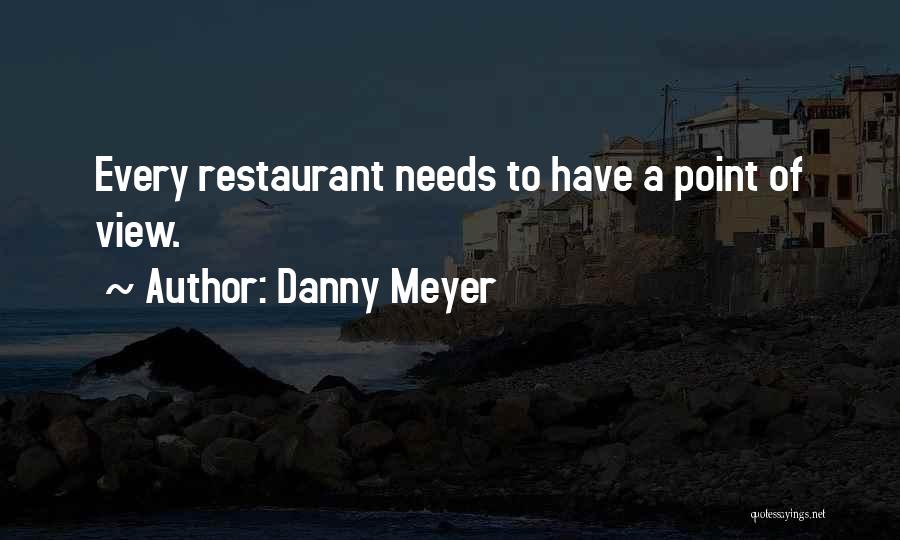 Danny Meyer Quotes: Every Restaurant Needs To Have A Point Of View.