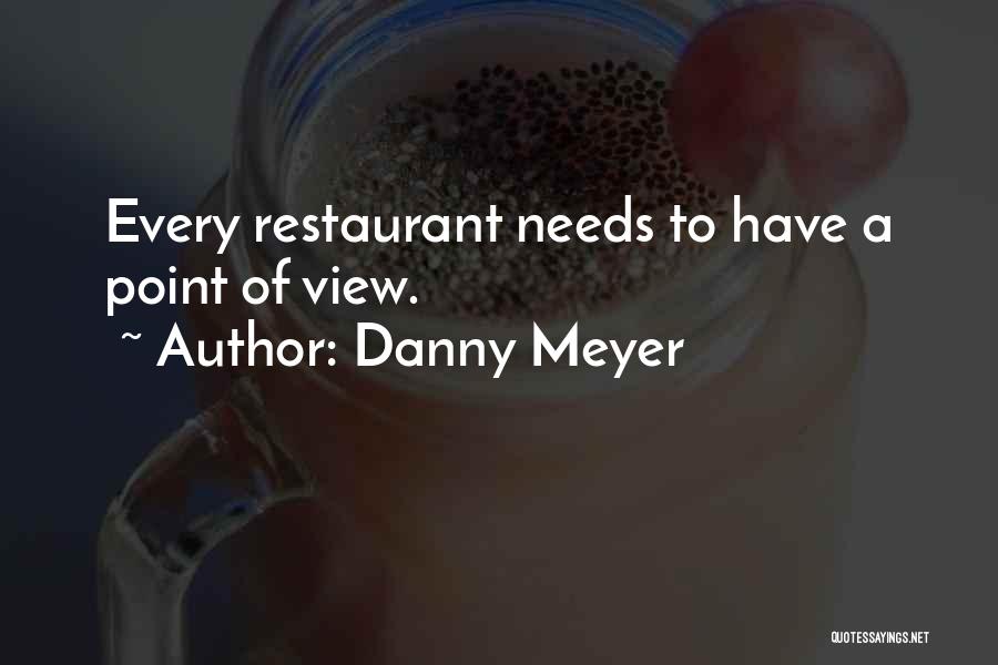 Danny Meyer Quotes: Every Restaurant Needs To Have A Point Of View.