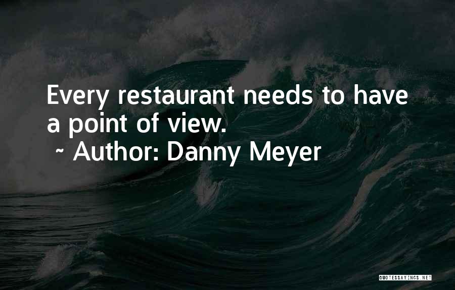 Danny Meyer Quotes: Every Restaurant Needs To Have A Point Of View.