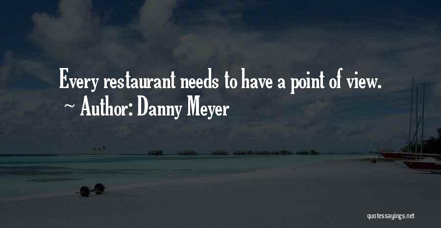 Danny Meyer Quotes: Every Restaurant Needs To Have A Point Of View.