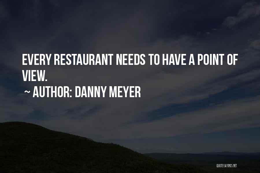 Danny Meyer Quotes: Every Restaurant Needs To Have A Point Of View.