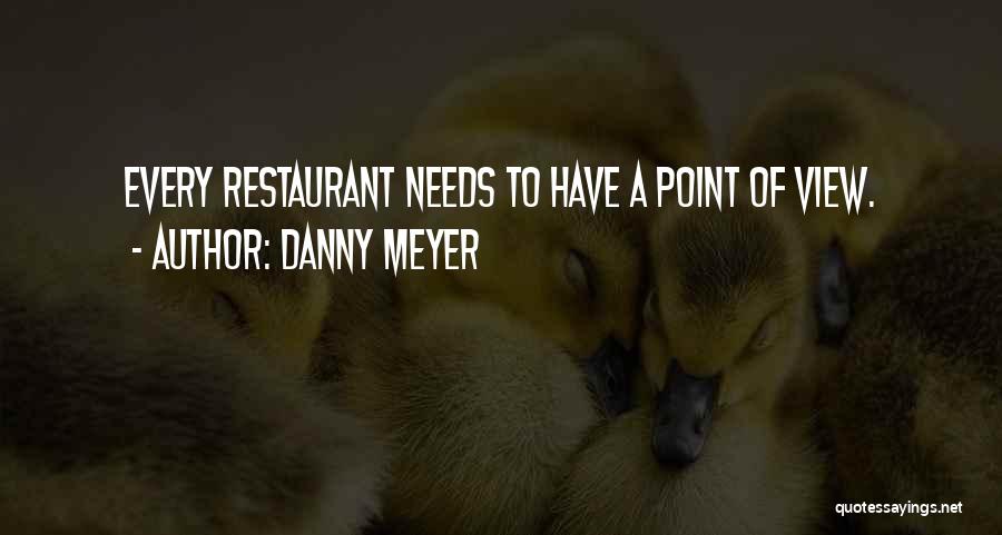 Danny Meyer Quotes: Every Restaurant Needs To Have A Point Of View.