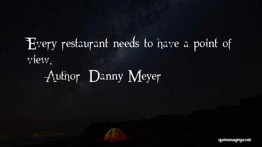 Danny Meyer Quotes: Every Restaurant Needs To Have A Point Of View.