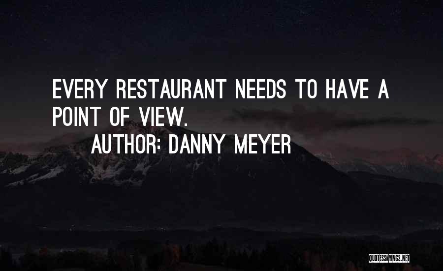 Danny Meyer Quotes: Every Restaurant Needs To Have A Point Of View.