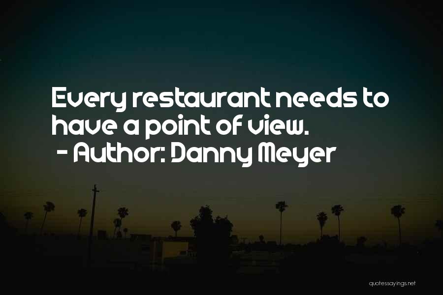 Danny Meyer Quotes: Every Restaurant Needs To Have A Point Of View.