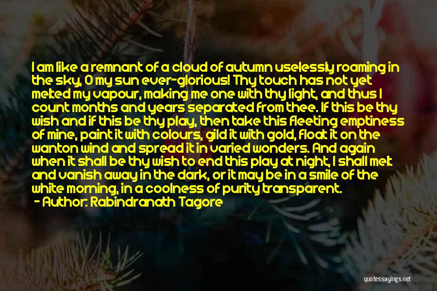 Rabindranath Tagore Quotes: I Am Like A Remnant Of A Cloud Of Autumn Uselessly Roaming In The Sky, O My Sun Ever-glorious! Thy