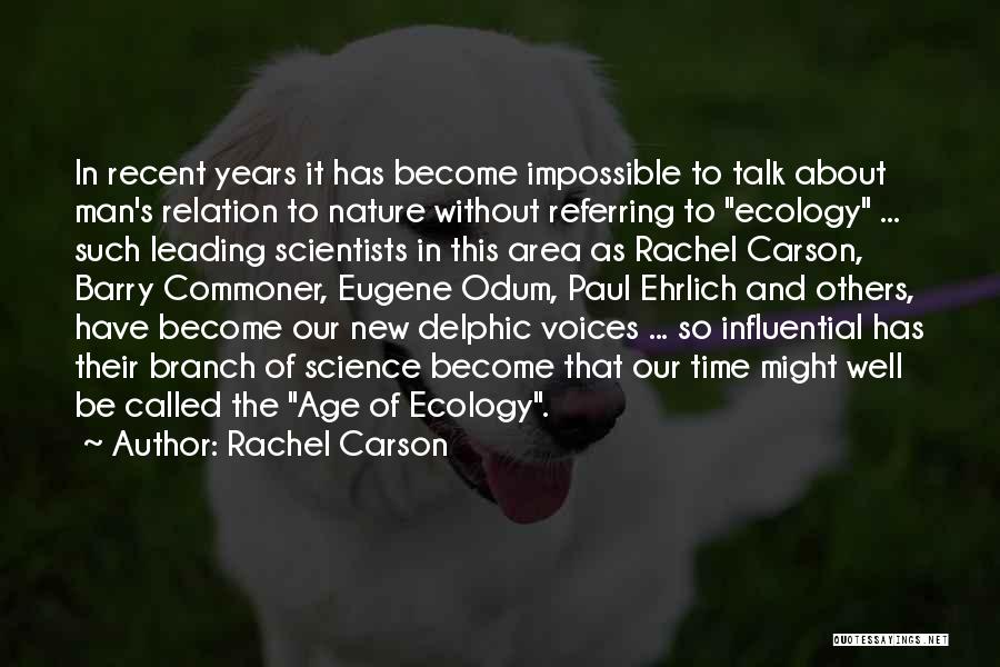 Rachel Carson Quotes: In Recent Years It Has Become Impossible To Talk About Man's Relation To Nature Without Referring To Ecology ... Such