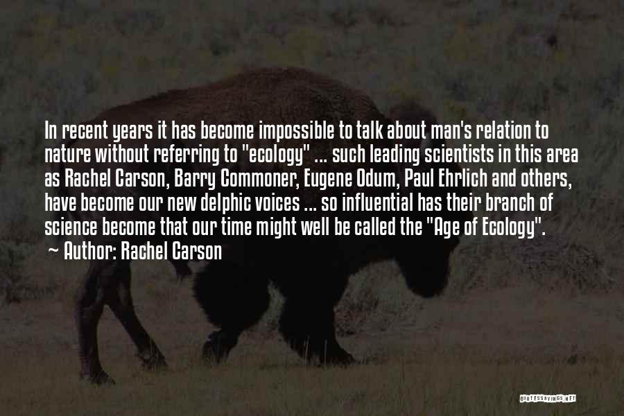 Rachel Carson Quotes: In Recent Years It Has Become Impossible To Talk About Man's Relation To Nature Without Referring To Ecology ... Such