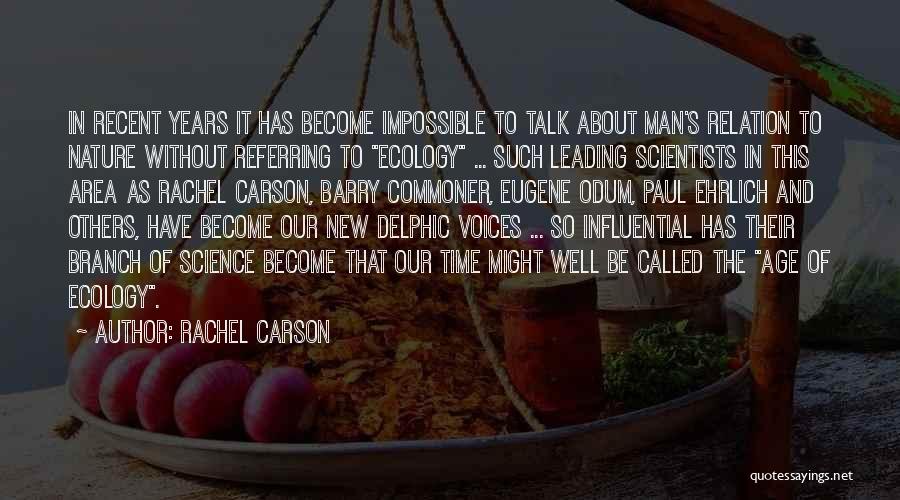 Rachel Carson Quotes: In Recent Years It Has Become Impossible To Talk About Man's Relation To Nature Without Referring To Ecology ... Such