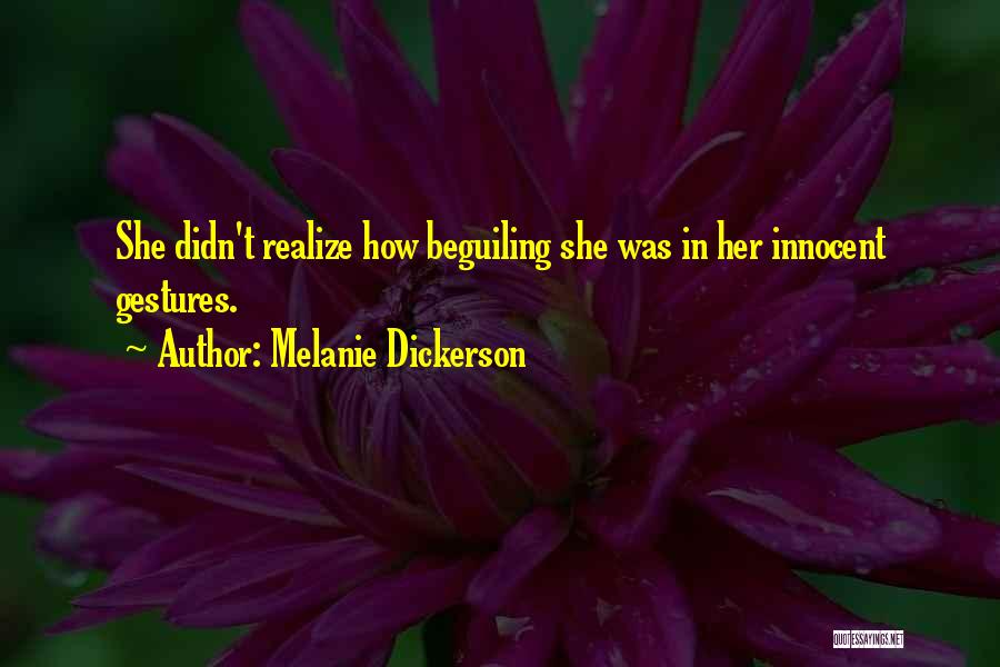 Melanie Dickerson Quotes: She Didn't Realize How Beguiling She Was In Her Innocent Gestures.