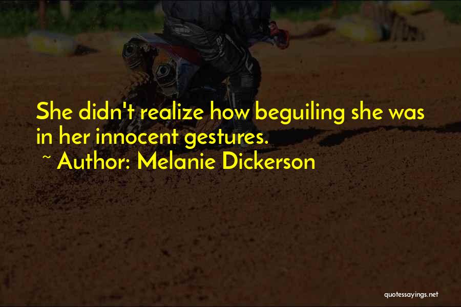 Melanie Dickerson Quotes: She Didn't Realize How Beguiling She Was In Her Innocent Gestures.