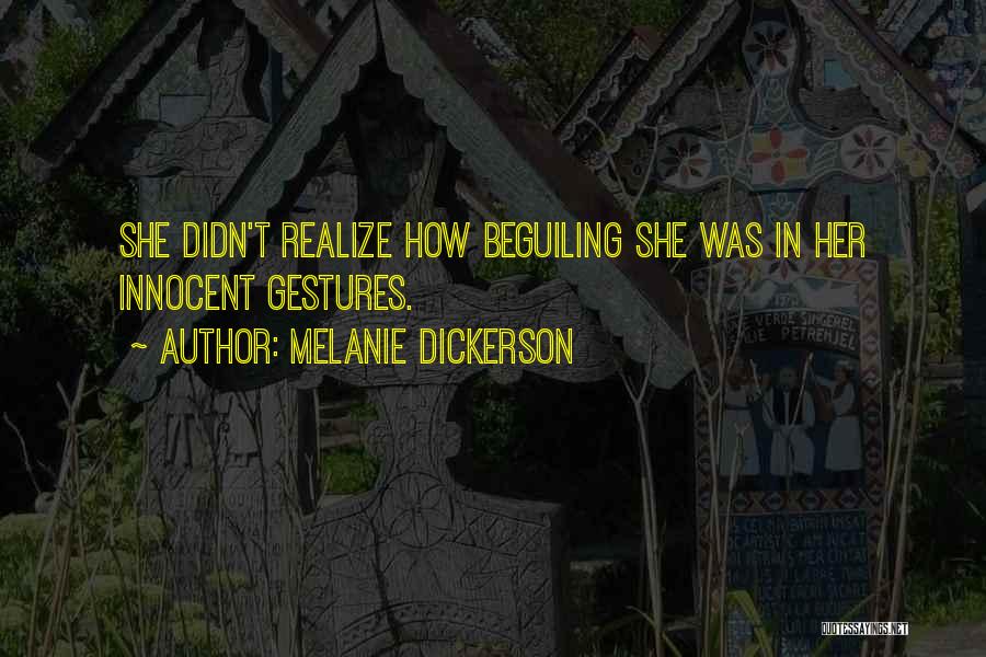 Melanie Dickerson Quotes: She Didn't Realize How Beguiling She Was In Her Innocent Gestures.