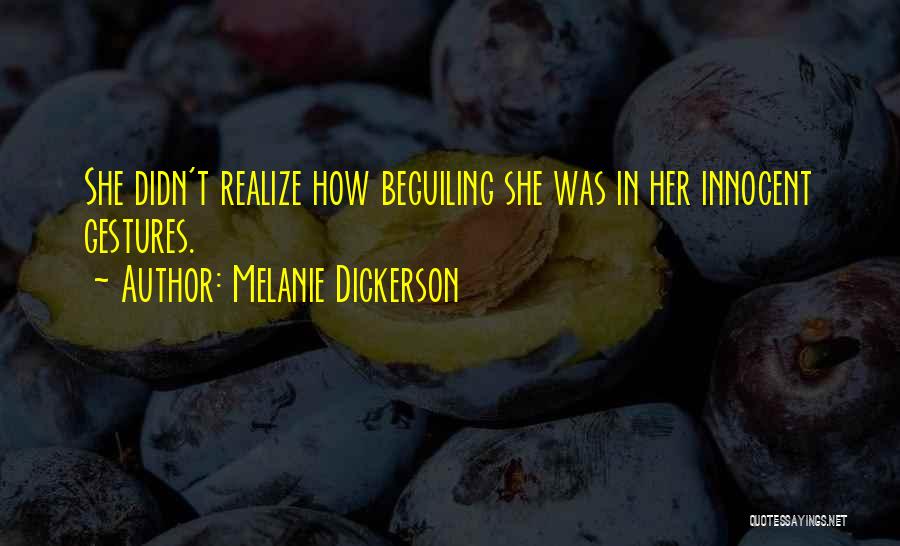 Melanie Dickerson Quotes: She Didn't Realize How Beguiling She Was In Her Innocent Gestures.