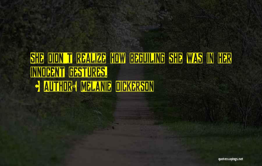 Melanie Dickerson Quotes: She Didn't Realize How Beguiling She Was In Her Innocent Gestures.