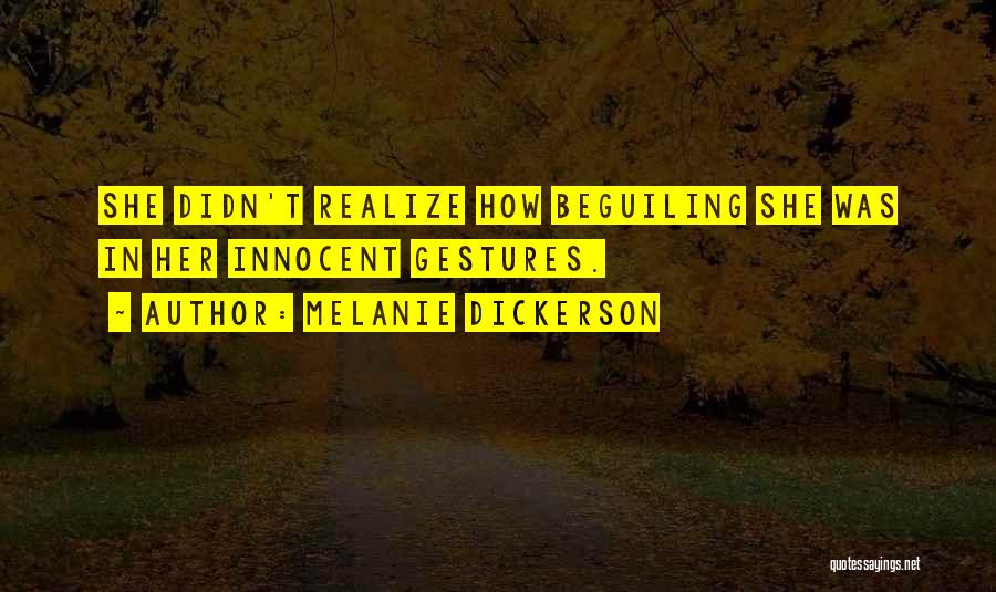 Melanie Dickerson Quotes: She Didn't Realize How Beguiling She Was In Her Innocent Gestures.