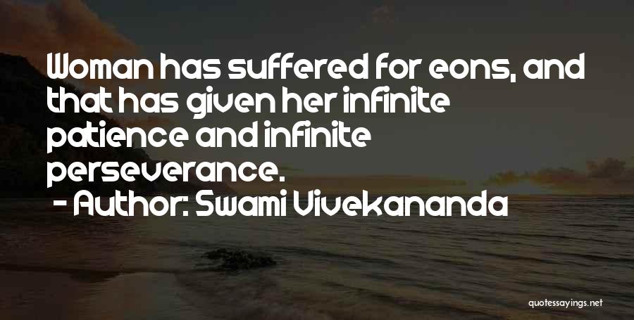 Swami Vivekananda Quotes: Woman Has Suffered For Eons, And That Has Given Her Infinite Patience And Infinite Perseverance.