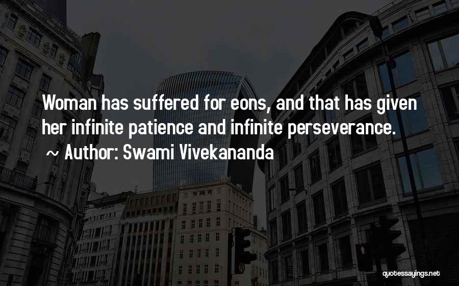 Swami Vivekananda Quotes: Woman Has Suffered For Eons, And That Has Given Her Infinite Patience And Infinite Perseverance.