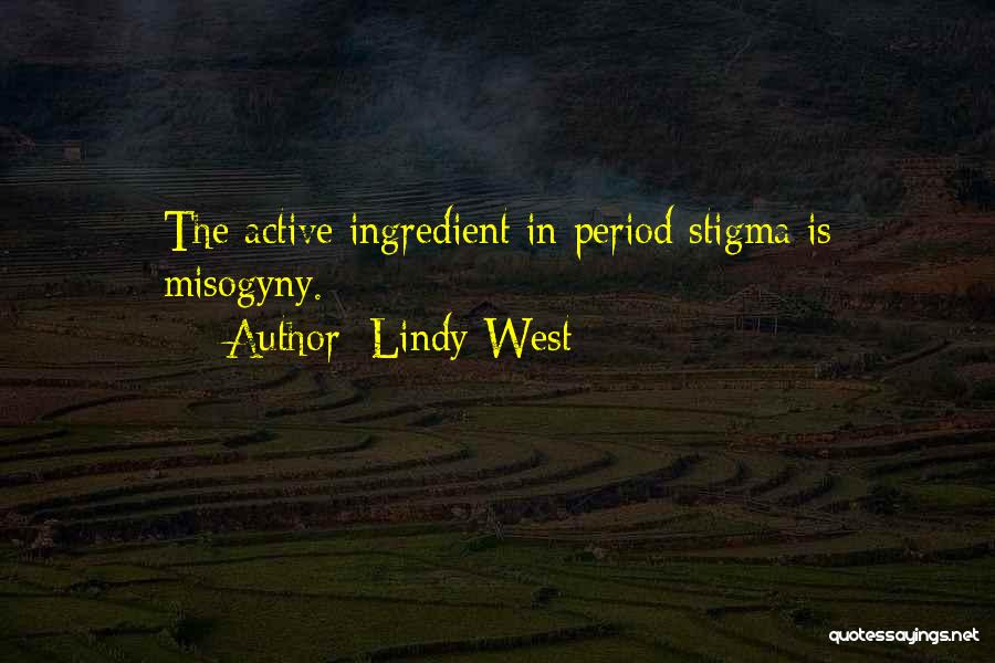 Lindy West Quotes: The Active Ingredient In Period Stigma Is Misogyny.