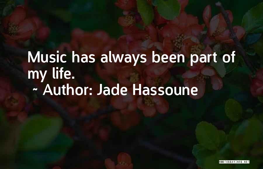 Jade Hassoune Quotes: Music Has Always Been Part Of My Life.