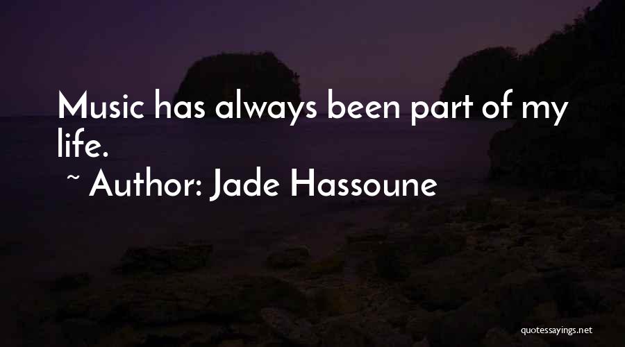 Jade Hassoune Quotes: Music Has Always Been Part Of My Life.