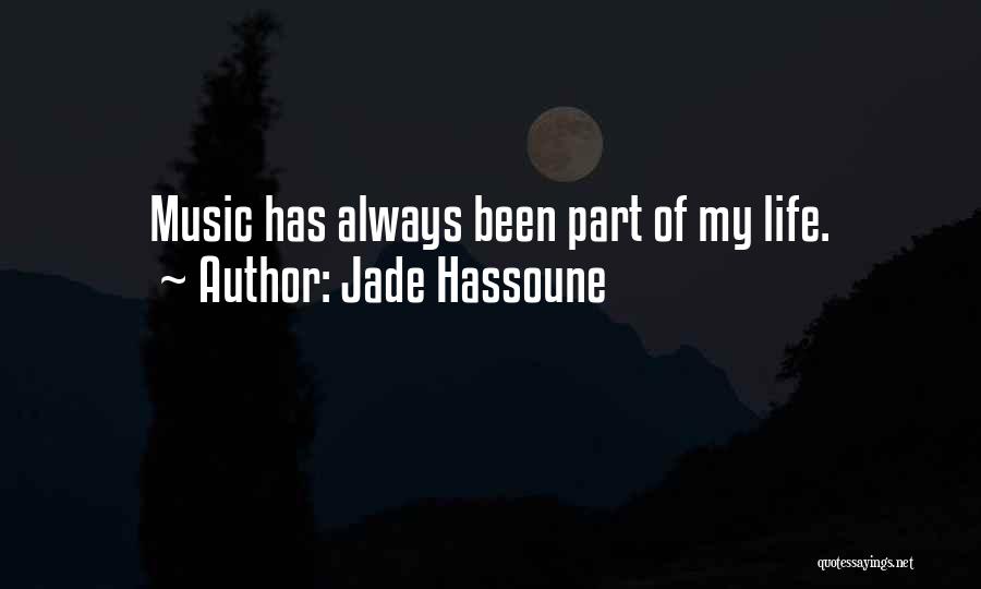 Jade Hassoune Quotes: Music Has Always Been Part Of My Life.