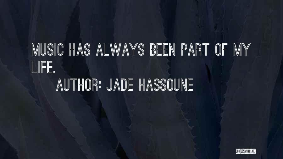 Jade Hassoune Quotes: Music Has Always Been Part Of My Life.