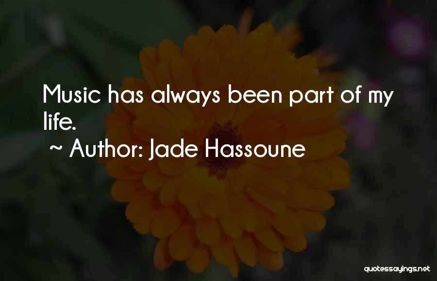 Jade Hassoune Quotes: Music Has Always Been Part Of My Life.