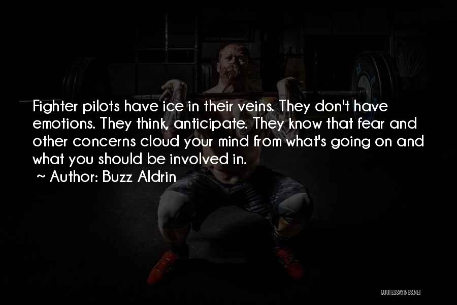 Buzz Aldrin Quotes: Fighter Pilots Have Ice In Their Veins. They Don't Have Emotions. They Think, Anticipate. They Know That Fear And Other
