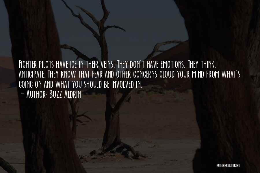 Buzz Aldrin Quotes: Fighter Pilots Have Ice In Their Veins. They Don't Have Emotions. They Think, Anticipate. They Know That Fear And Other