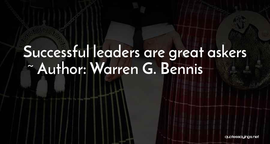 Warren G. Bennis Quotes: Successful Leaders Are Great Askers