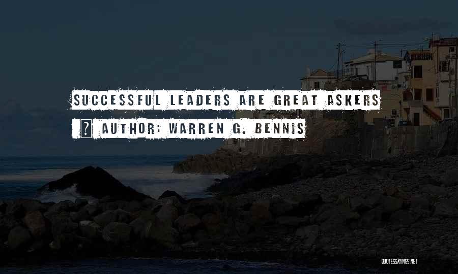 Warren G. Bennis Quotes: Successful Leaders Are Great Askers