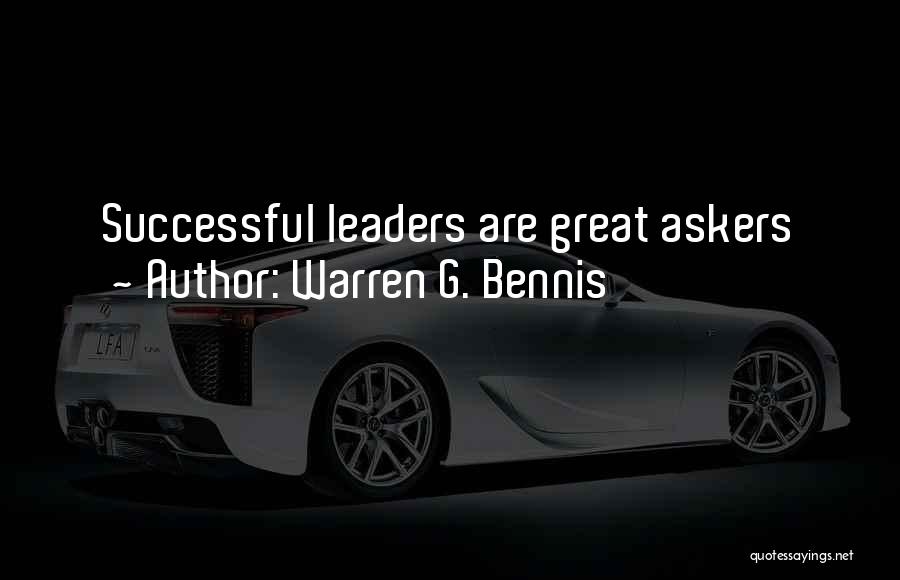 Warren G. Bennis Quotes: Successful Leaders Are Great Askers