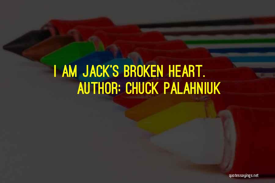 Chuck Palahniuk Quotes: I Am Jack's Broken Heart.