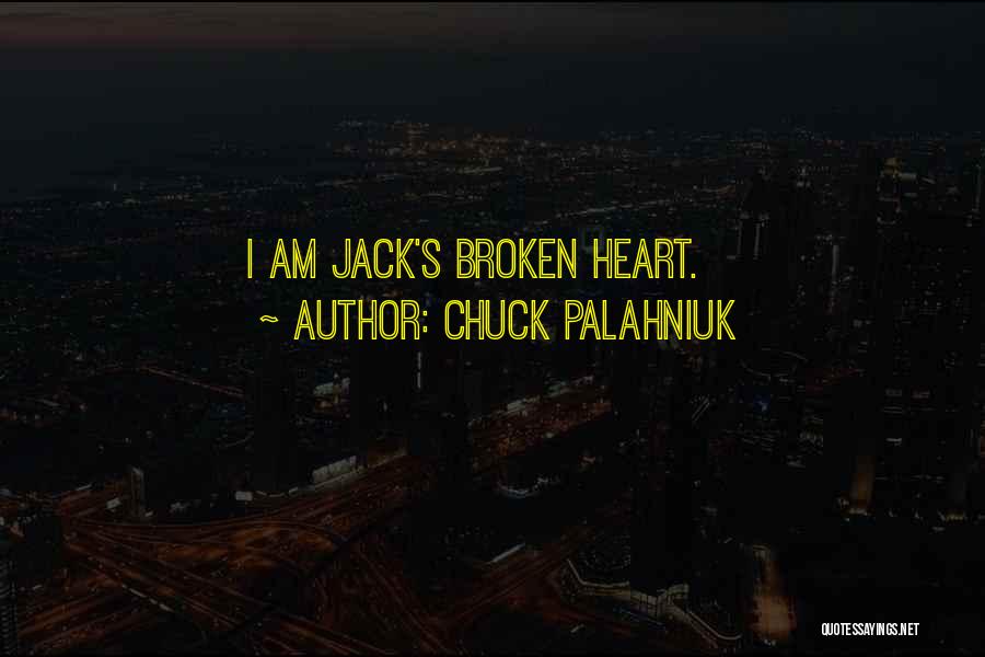 Chuck Palahniuk Quotes: I Am Jack's Broken Heart.