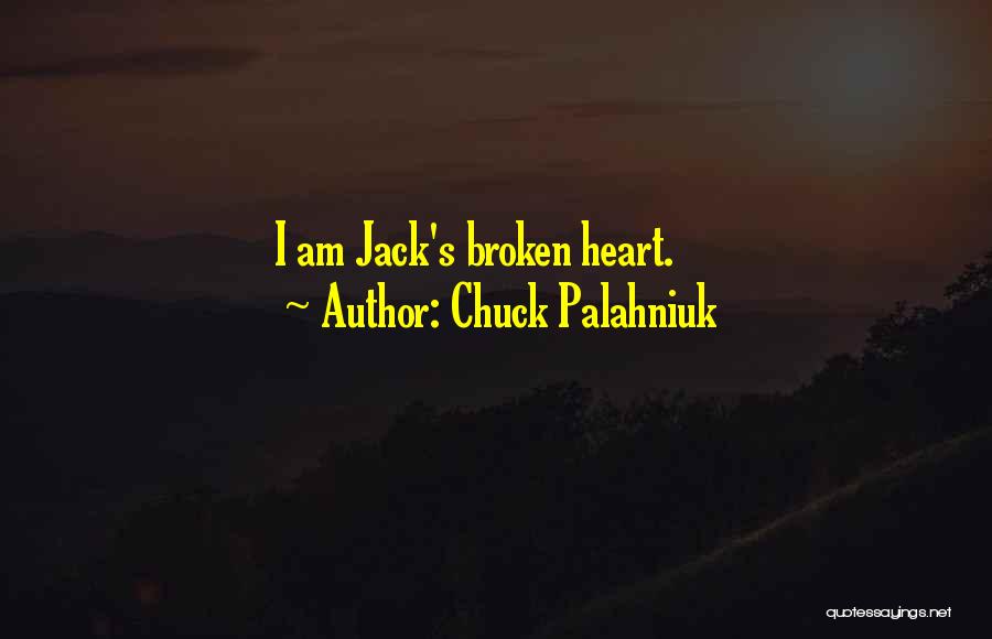 Chuck Palahniuk Quotes: I Am Jack's Broken Heart.