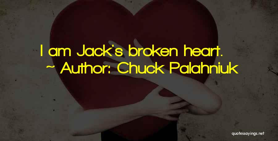 Chuck Palahniuk Quotes: I Am Jack's Broken Heart.