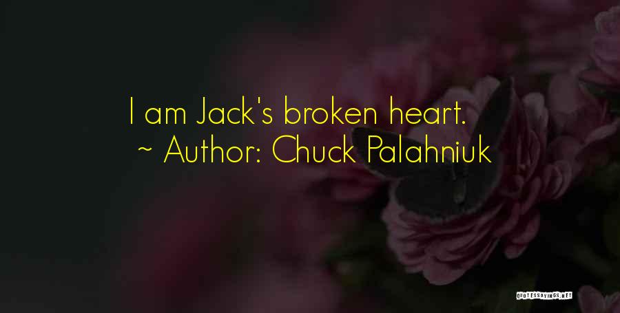 Chuck Palahniuk Quotes: I Am Jack's Broken Heart.