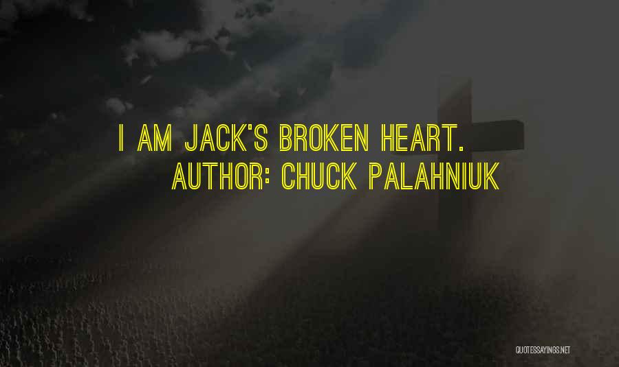 Chuck Palahniuk Quotes: I Am Jack's Broken Heart.