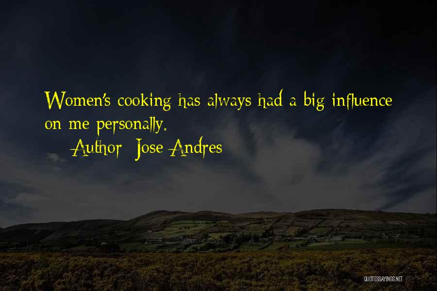 Jose Andres Quotes: Women's Cooking Has Always Had A Big Influence On Me Personally.
