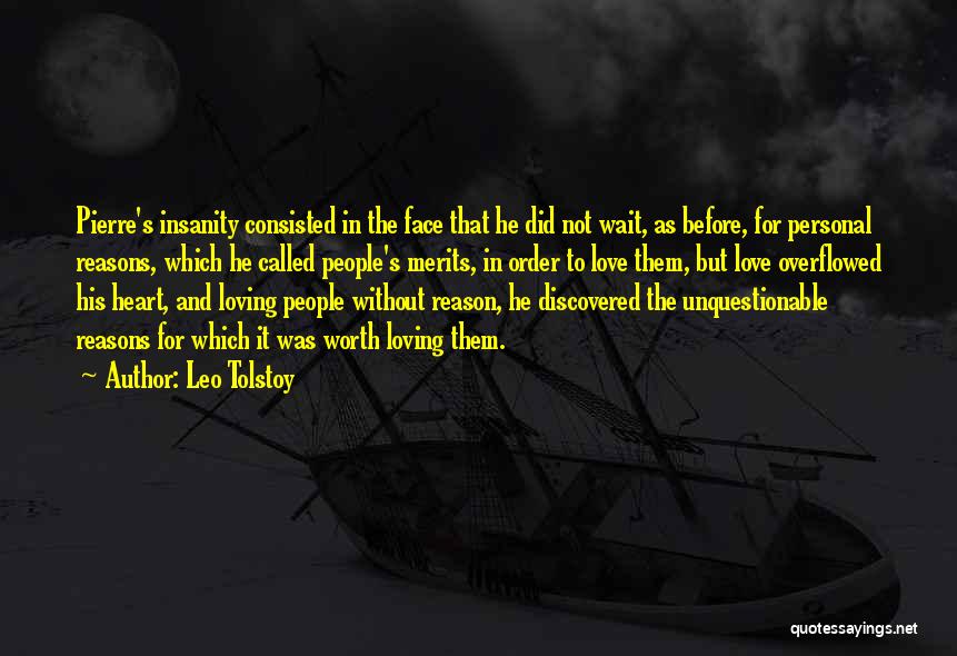 Leo Tolstoy Quotes: Pierre's Insanity Consisted In The Face That He Did Not Wait, As Before, For Personal Reasons, Which He Called People's