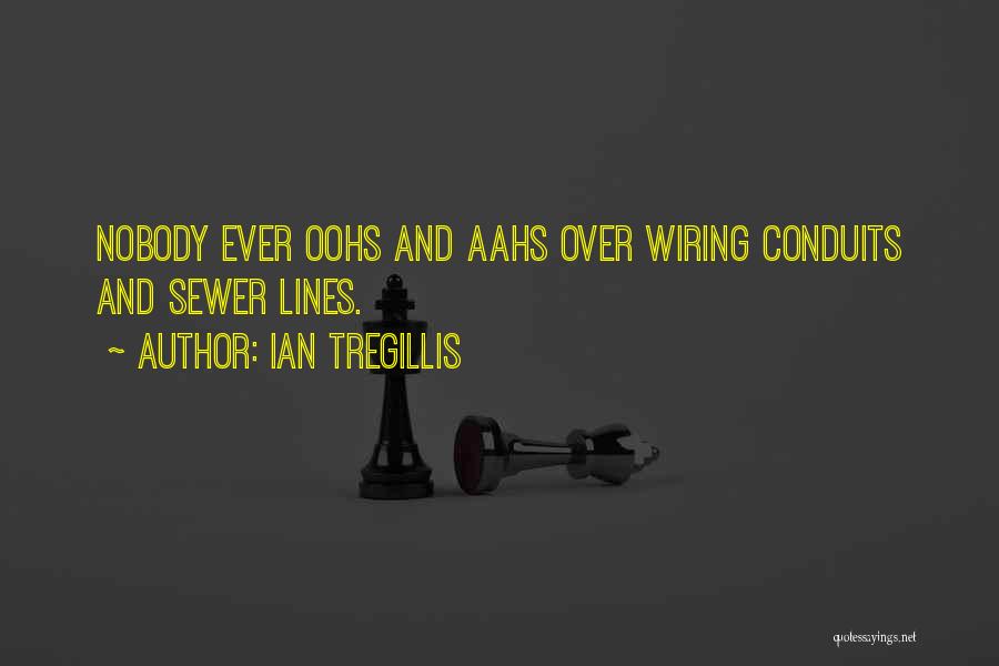 Ian Tregillis Quotes: Nobody Ever Oohs And Aahs Over Wiring Conduits And Sewer Lines.