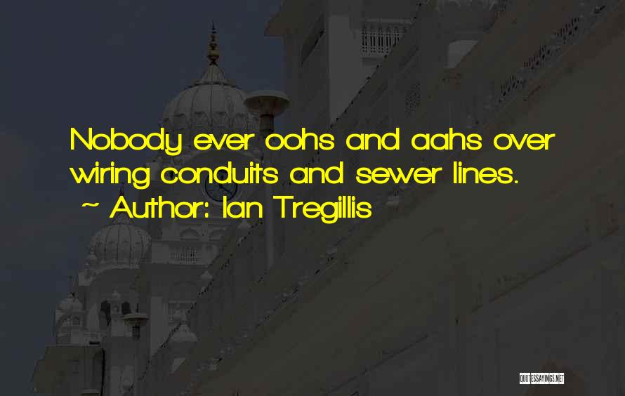 Ian Tregillis Quotes: Nobody Ever Oohs And Aahs Over Wiring Conduits And Sewer Lines.