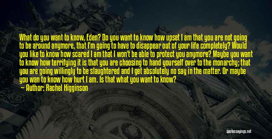 Rachel Higginson Quotes: What Do You Want To Know, Eden? Do You Want To Know How Upset I Am That You Are Not