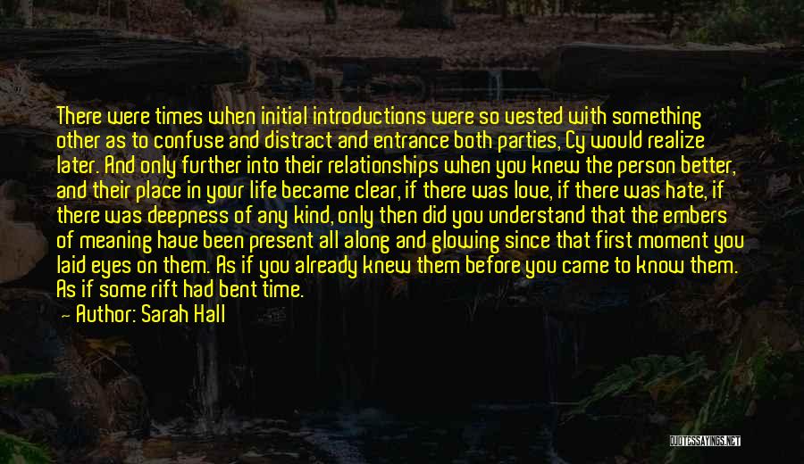 Sarah Hall Quotes: There Were Times When Initial Introductions Were So Vested With Something Other As To Confuse And Distract And Entrance Both